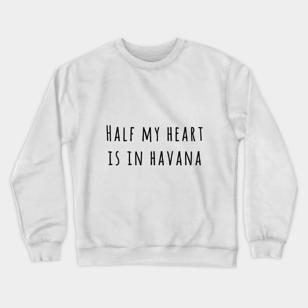 Half my heart is in Havana Crewneck Sweatshirt by peggieprints